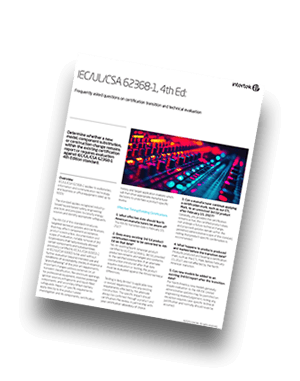 IEC/UL/CSA 62368-1, 4th Edition: What You Need to Know | FAQ Sheet